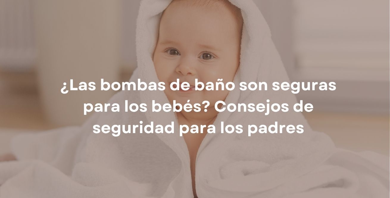 ¿Las bombas de baño son seguras para los bebés? Consejos de seguridad para los padres