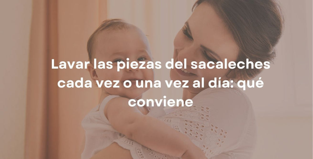 Lavar las piezas del sacaleches cada vez o una vez al día: qué conviene