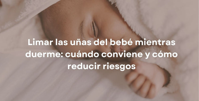 Limar las uñas del bebé mientras duerme: cuándo conviene y cómo reducir riesgos