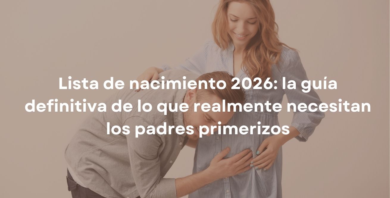 Lista de nacimiento 2026: la guía definitiva de lo que realmente necesitan los padres primerizos