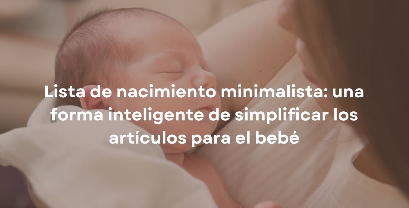 Lista de nacimiento minimalista: una forma inteligente de simplificar los artículos para el bebé