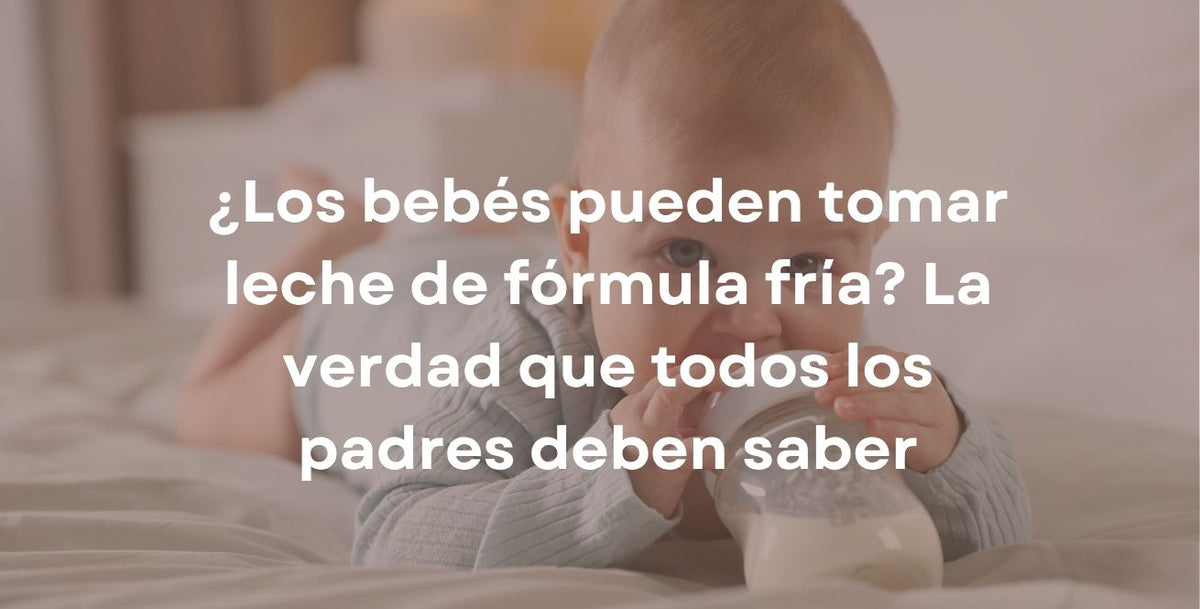 ¿Los bebés pueden tomar leche de fórmula fría? La verdad que todos los padres deben saber