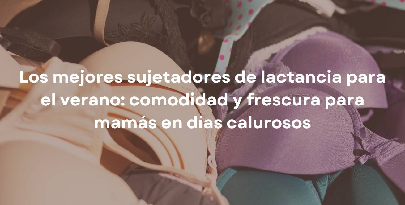 Los mejores sujetadores de lactancia para el verano: comodidad y frescura para mamás en días calurosos
