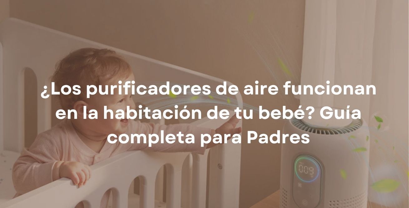 ¿Los purificadores de aire funcionan en la habitación de tu bebé? Guía completa para Padres