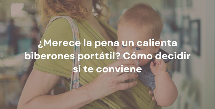 ¿Merece la pena un calienta biberones portátil? Cómo decidir si te conviene