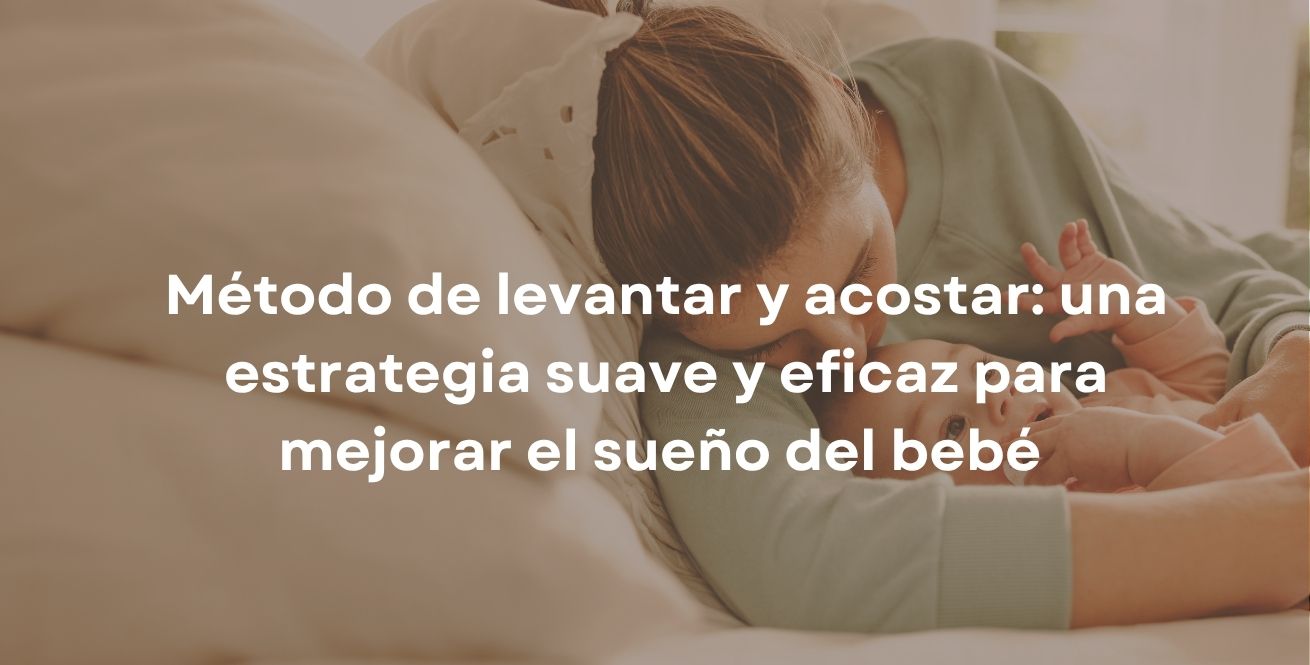 Método de levantar y acostar: una estrategia suave y eficaz para mejorar el sueño del bebé 