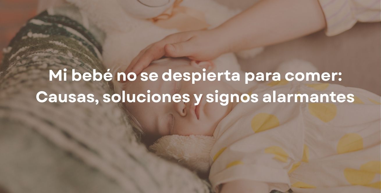 Mi bebé no se despierta para comer: Causas, soluciones y signos alarmantes