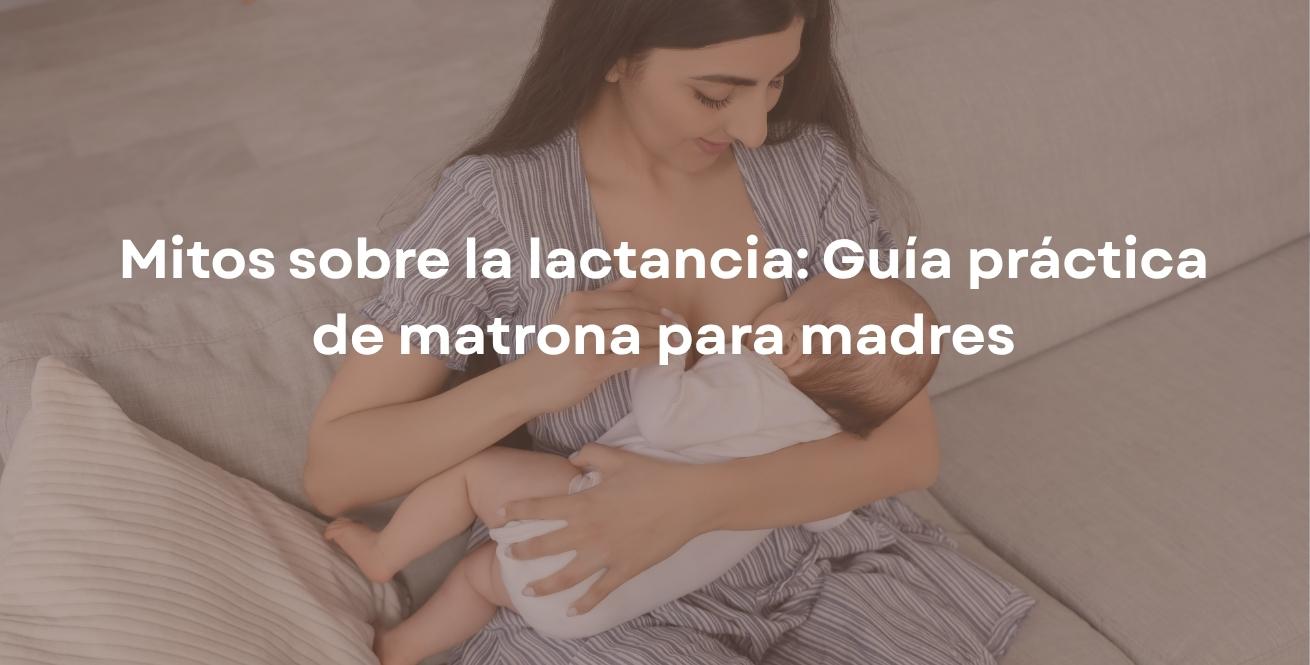 Mitos sobre la lactancia: Guía práctica de matrona para madres