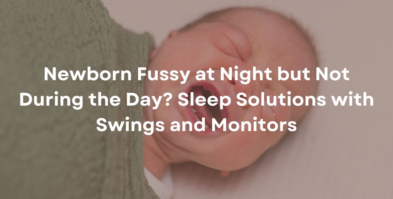 Newborn Fussy at Night but Not During the Day? Sleep Solutions with Swings and Monitors