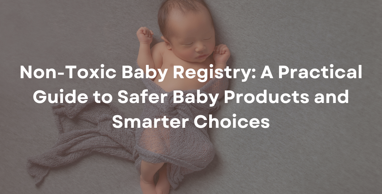 Non-Toxic Baby Registry A Practical Guide to Safer Baby Products and Smarter Choices