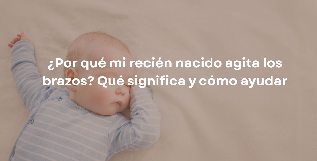 ¿Por qué mi recién nacido agita los brazos? Qué significa y cómo ayudar