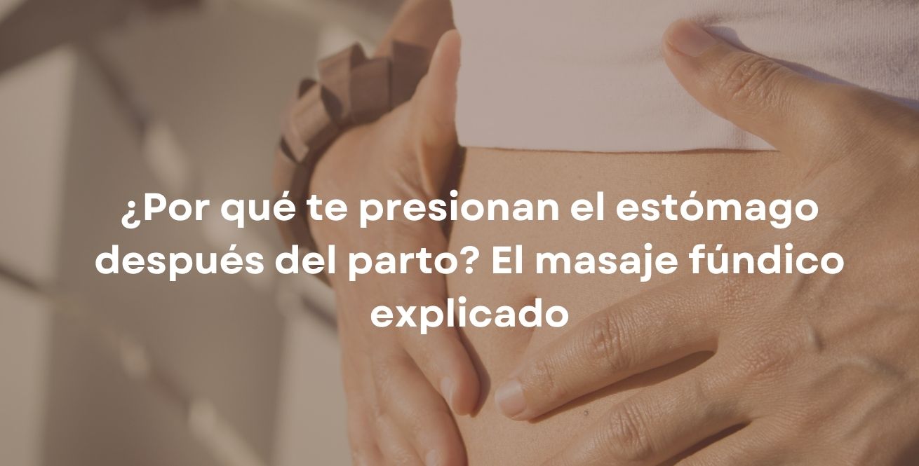 ¿Por qué te presionan el estómago después del parto? El masaje fúndico explicado