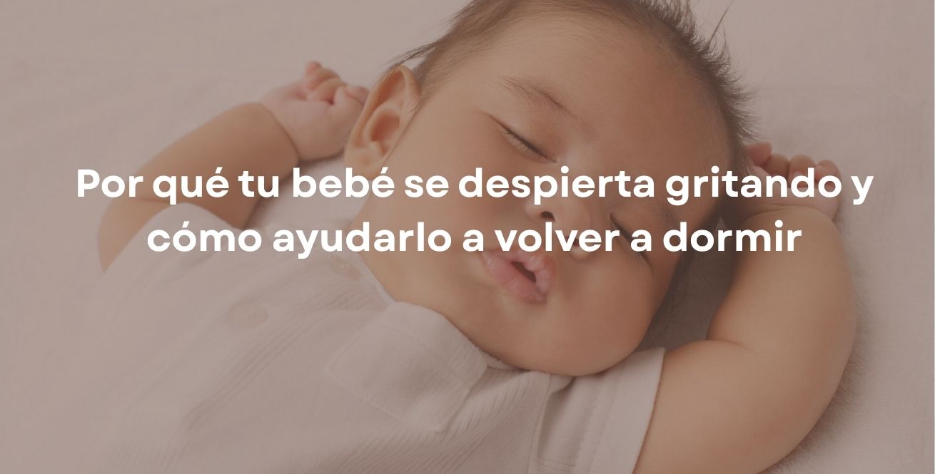 Por qué tu bebé se despierta gritando y cómo ayudarlo a volver a dormir