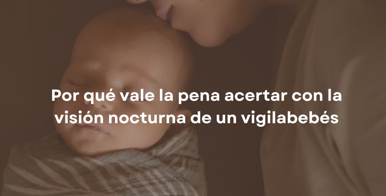 Por qué vale la pena acertar con la visión nocturna de un vigilabebés