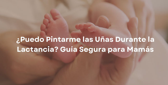 ¿Puedo Pintarme las Uñas Durante la Lactancia? Guía Segura para Mamás