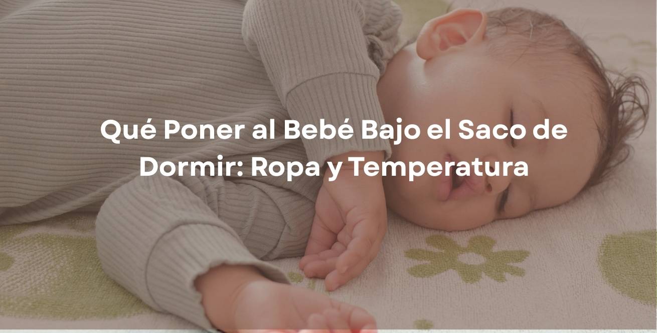 Qué Poner al Bebé Bajo el Saco de Dormir: Ropa y Temperatura