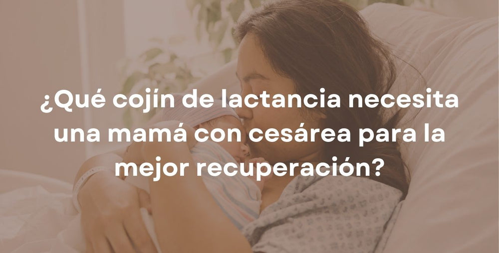 ¿Qué cojín de lactancia necesita una mamá con cesárea para la mejor recuperación?