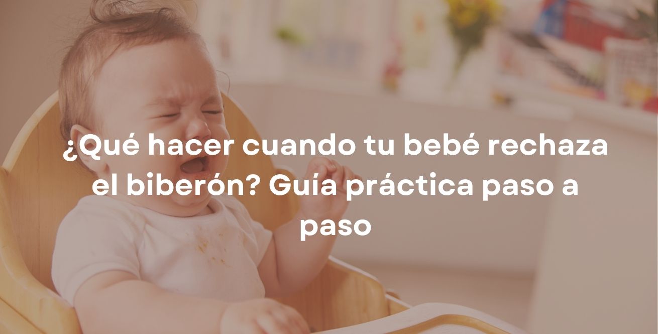 ¿Qué hacer cuando tu bebé rechaza el biberón? Guía práctica paso a paso