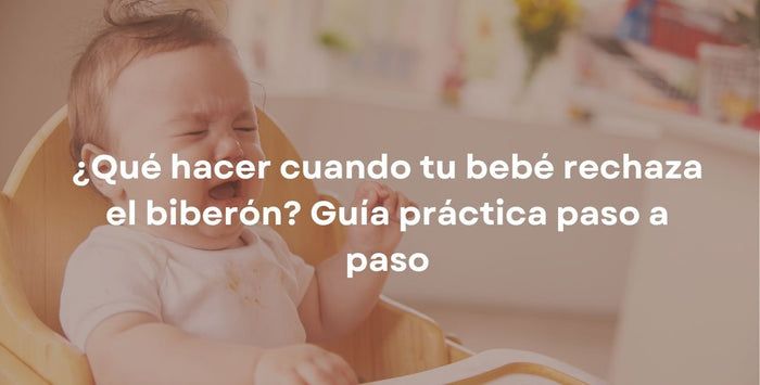 ¿Qué hacer cuando tu bebé rechaza el biberón? Guía práctica paso a paso