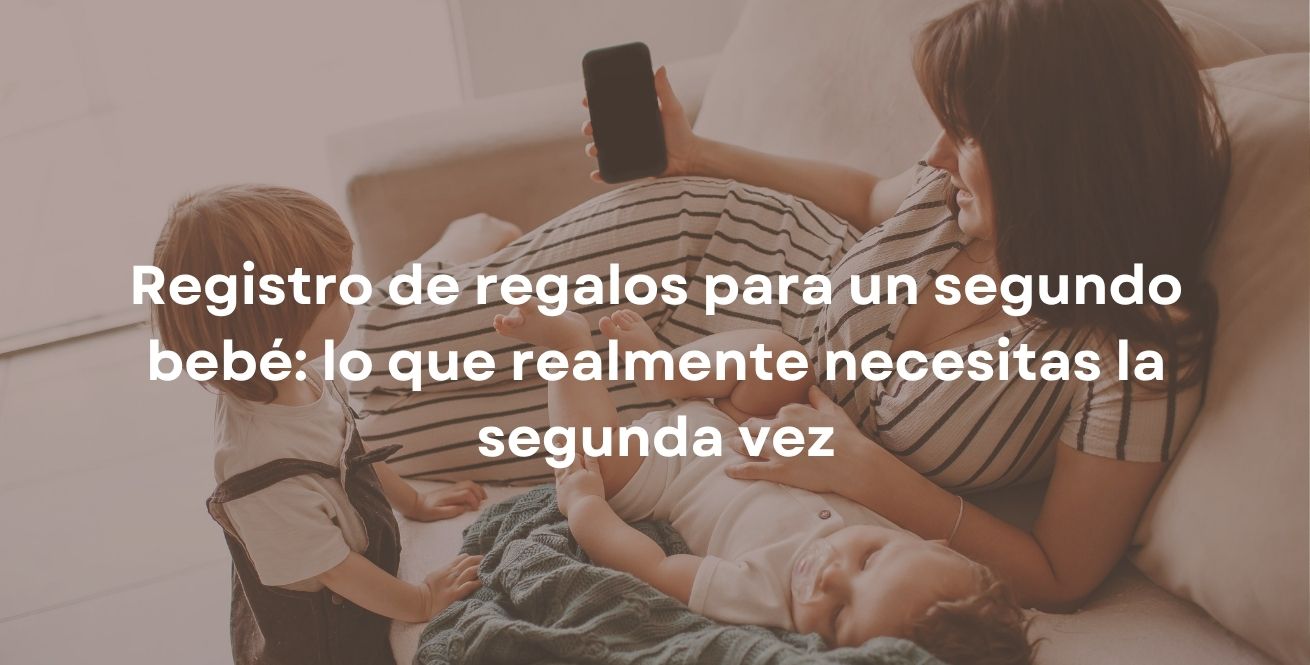Registro de regalos para un segundo bebé: lo que realmente necesitas la segunda vez