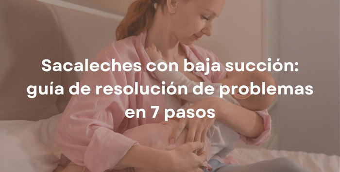 Sacaleches con baja succión: guía de resolución de problemas en 7 pasos