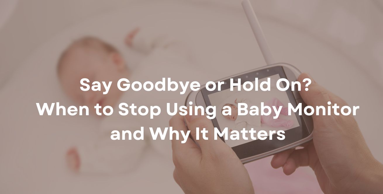 Say Goodbye or Hold On When to Stop Using a Baby Monitor and Why It Matters
