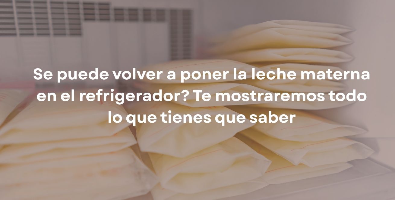 Se puede volver a poner la leche materna en el refrigerador? Te mostraremos todo lo que tienes que saber