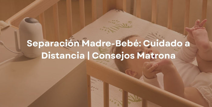 Separación Madre-Bebé: Cuidado a Distancia | Consejos Matrona
