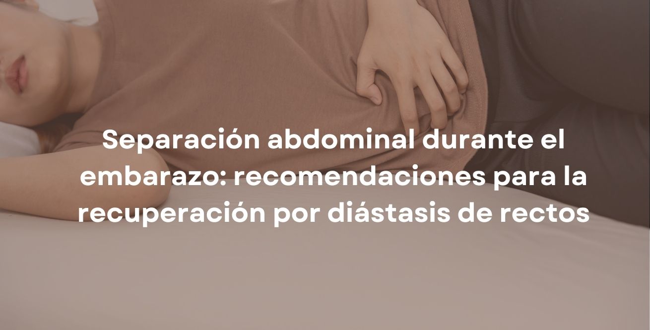 Separación abdominal durante el embarazo: recomendaciones para la recuperación por diástasis de rectos