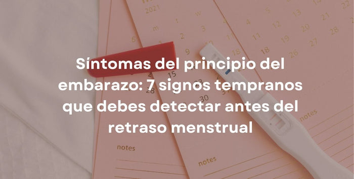 Síntomas del principio del embarazo: 7 signos tempranos que debes detectar antes del retraso menstrual
