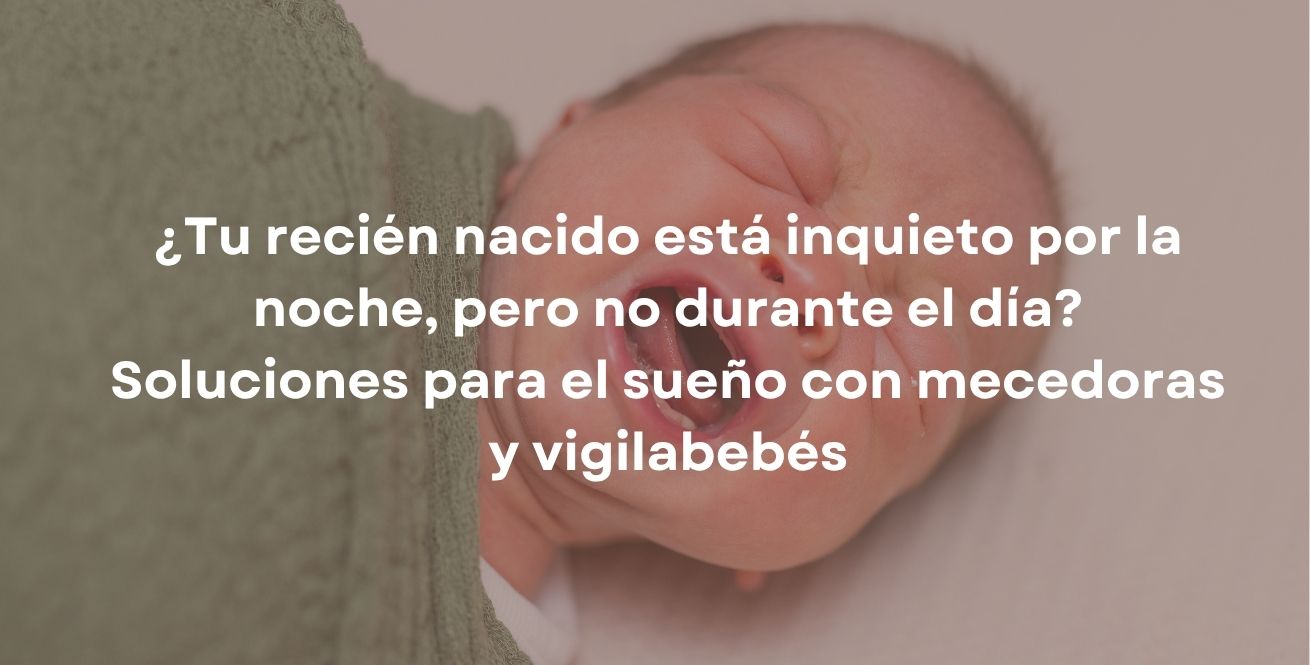 ¿Tu recién nacido está inquieto por la noche, pero no durante el día? Soluciones para el sueño con mecedoras y vigilabebés