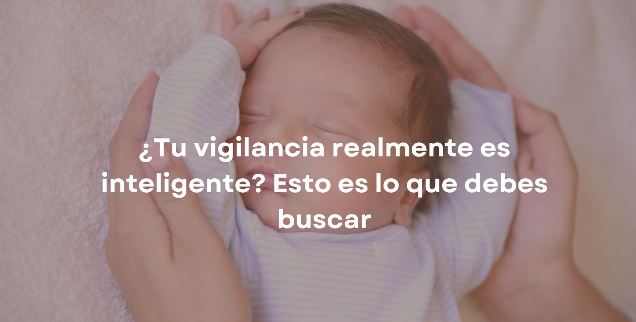 ¿Tu vigilancia realmente es inteligente? Esto es lo que debes buscar