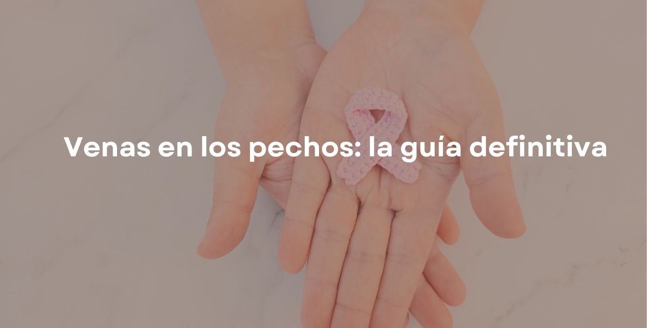 Venas en los pechos: la guía definitiva