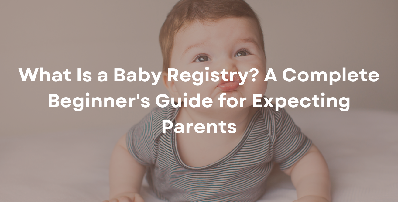 What Is a Baby Registry A Complete Beginner's Guide for Expecting Parents