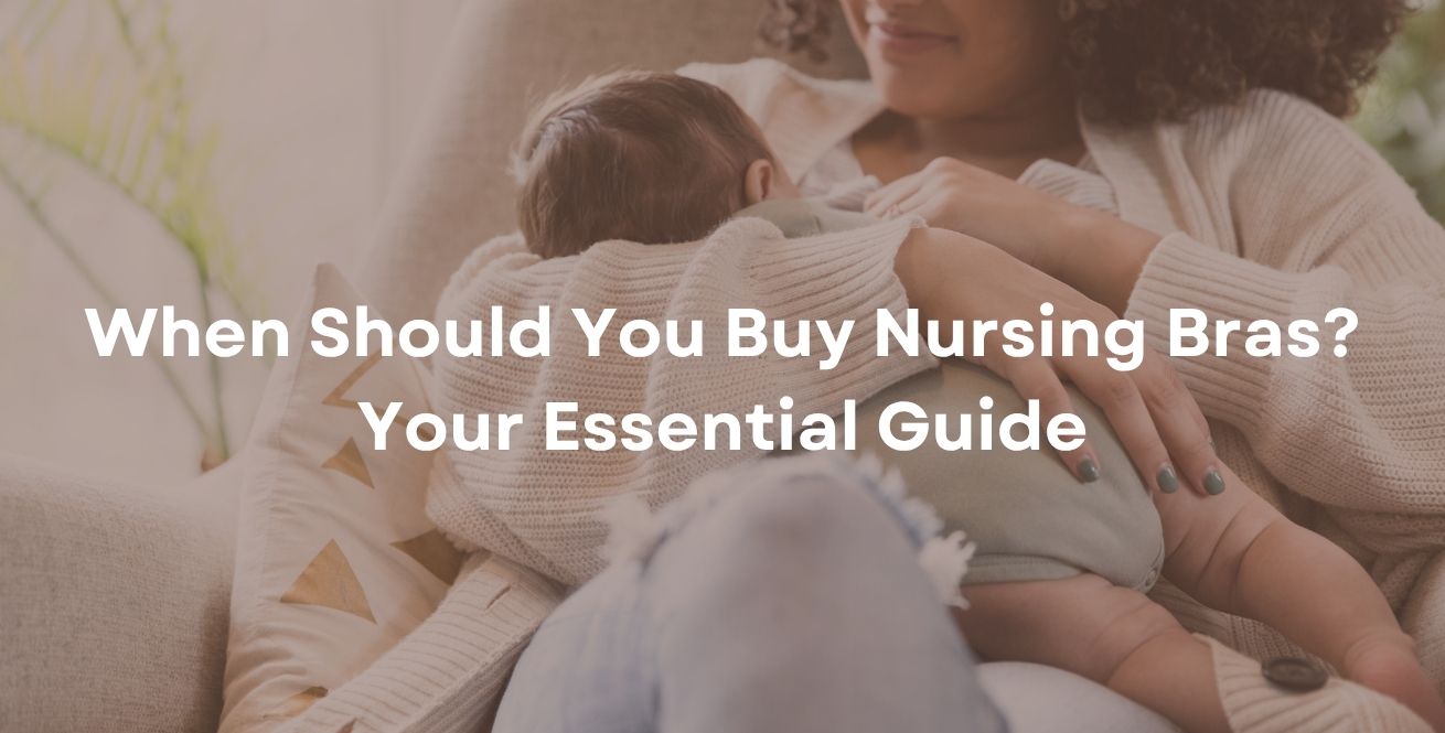 When Should You Buy Nursing Bras? Your Essential Guide