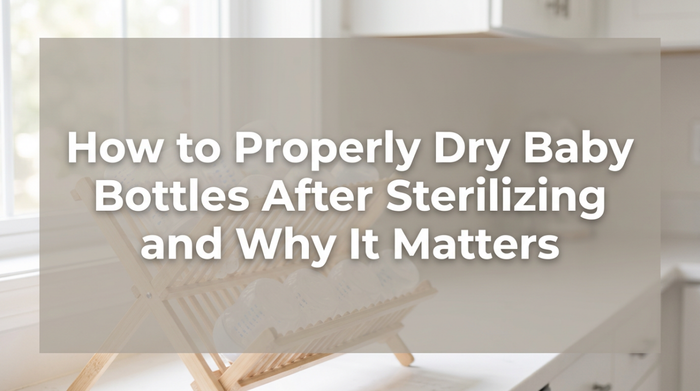 How to Properly Dry Baby Bottles After Sterilizing and Why It Matters