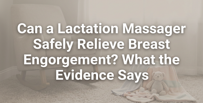 Can a Lactation Massager Safely Relieve Breast Engorgement? What the Evidence Says