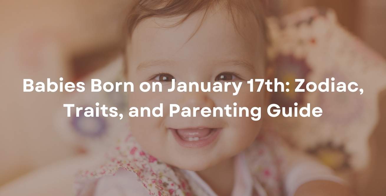 Babies Born on January 17th: Zodiac, Traits, and Parenting Guide