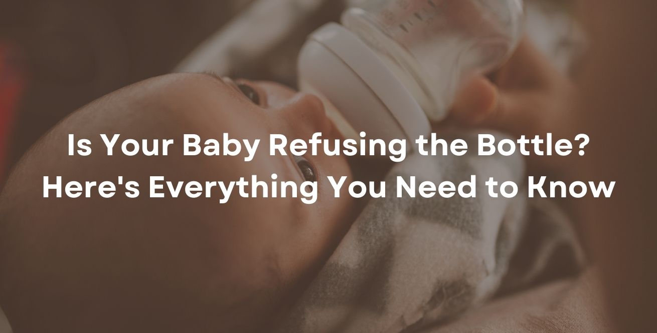 Is Your Baby Refusing the Bottle? Here's Everything You Need to Know