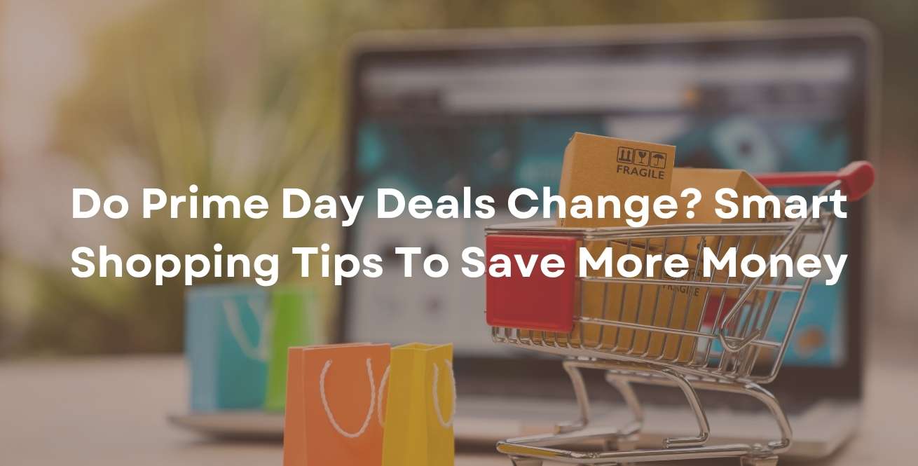 ¿Las ofertas del Prime Day cambian? Consejos para comprar de forma inteligente y ahorrar más dinero