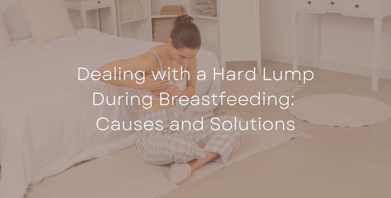 Dealing with a Hard Lump During Breastfeeding: Causes and Solutions