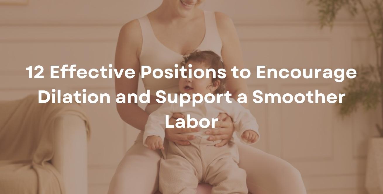 12 Effective Positions to Encourage Dilation and Support a Smoother Labor