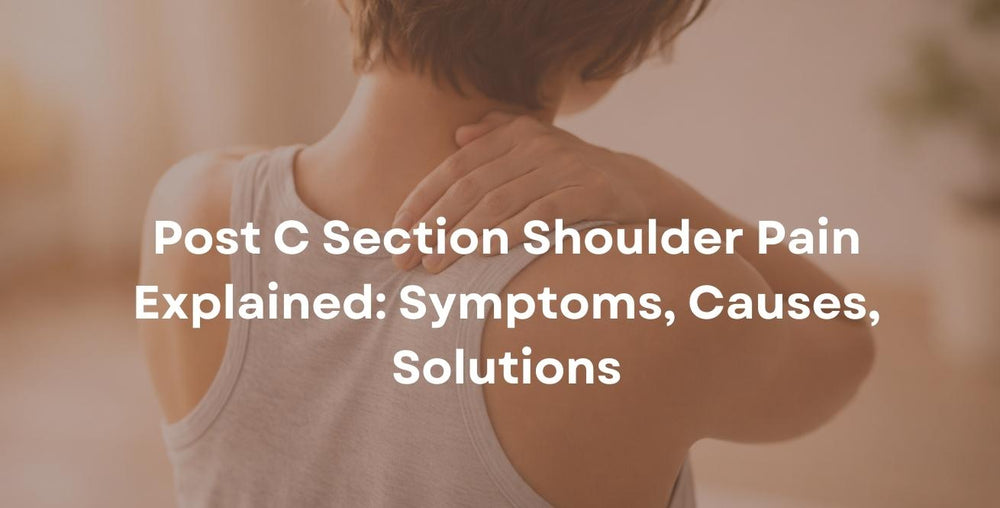 Post C Section Shoulder Pain Explained: Symptoms, Causes, Solutions