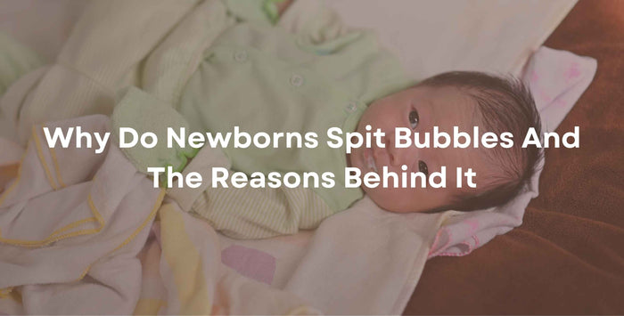 Why Do Newborns Spit Bubbles And The Reasons Behind It