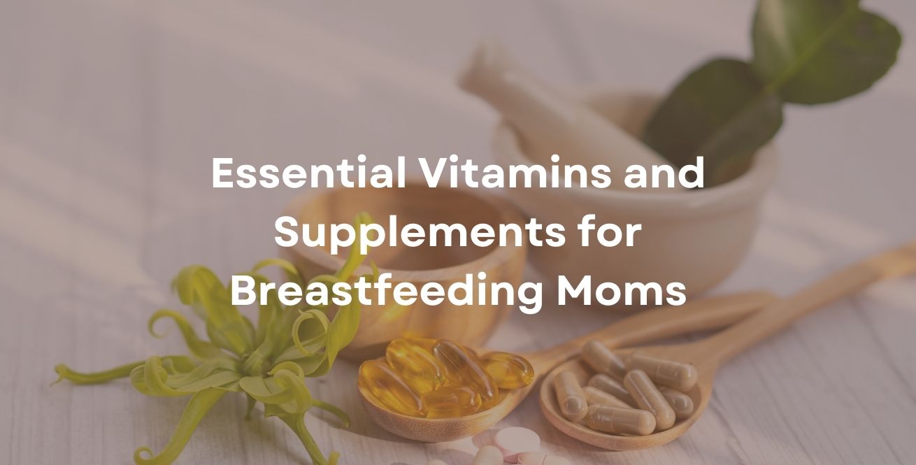 Essential Vitamins and Supplements for Breastfeeding Moms