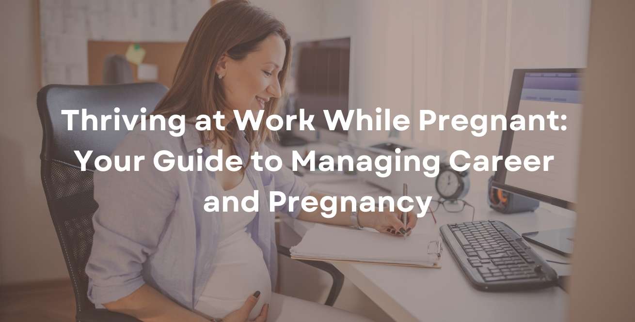 Tener éxito en el trabajo durante el embarazo: Tu guía para equilibrar tu carrera y la maternidad